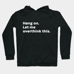 Hang On Let Me Overthink This (White) Hoodie